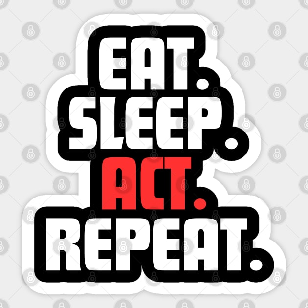 EAT. SLEEP. ACT. REPEAT. Sticker by DanielLiamGill